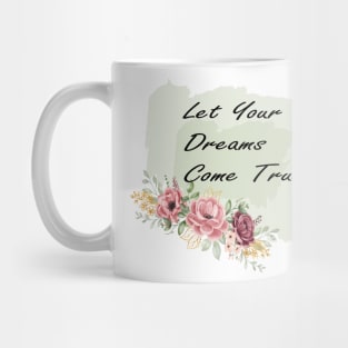 let your dreams come true Mug